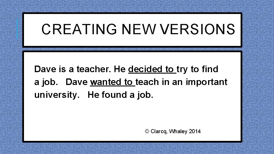 CREATING NEW VERSIONS Dave is a teacher. He decided to try to find a