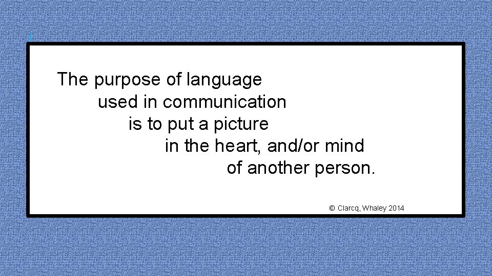 The purpose of language used in communication is to put a picture in the