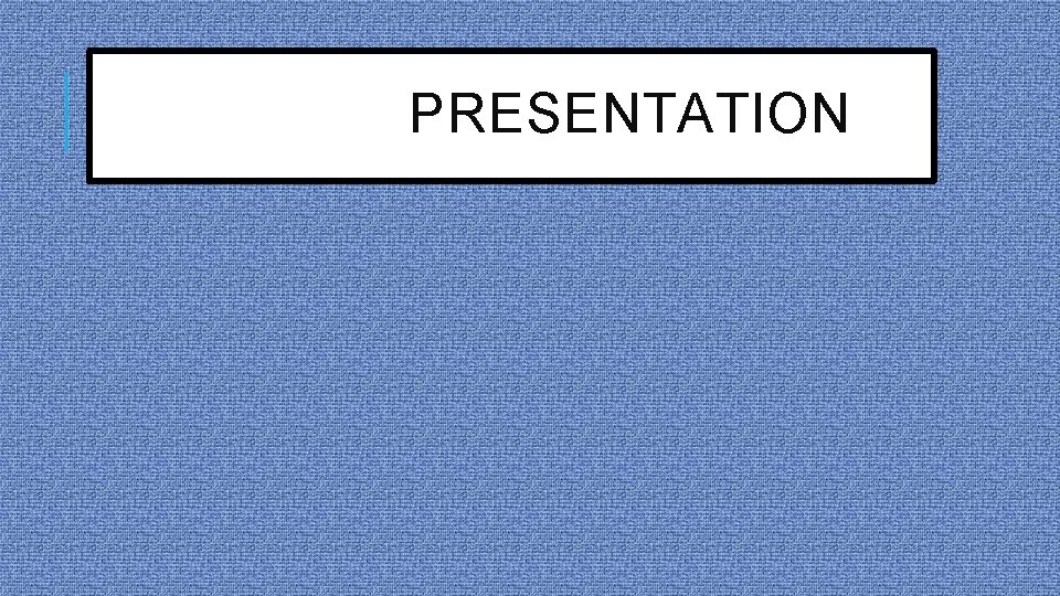 PRESENTATION 