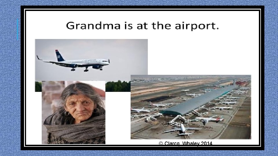 POWERPOINT EXAMPLE © Clarcq, Whaley 2014 