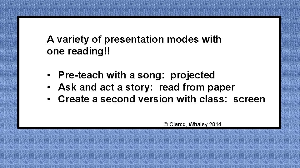 A variety of presentation modes with one reading!! • Pre-teach with a song: projected