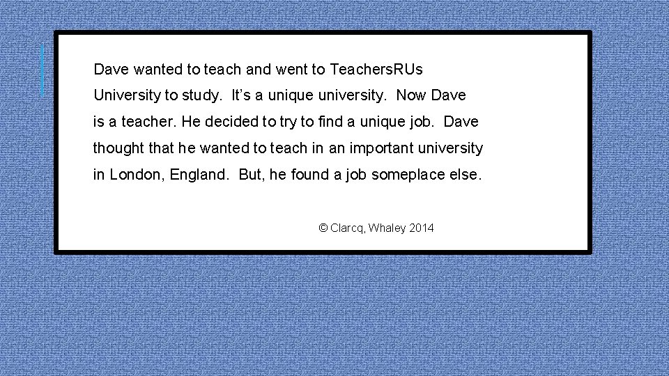 Dave wanted to teach and went to Teachers. RUs University to study. It’s a
