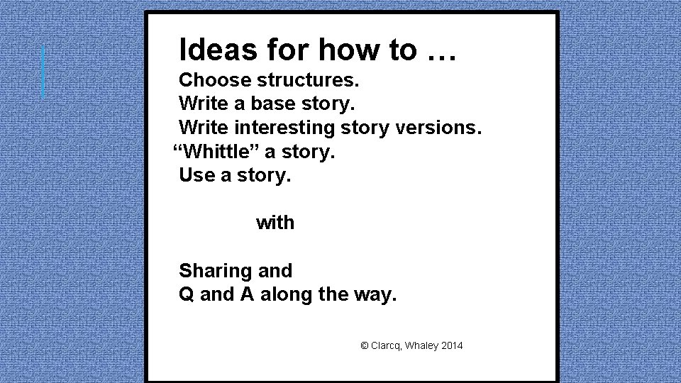 Ideas for how to … Choose structures. Write a base story. Write interesting story