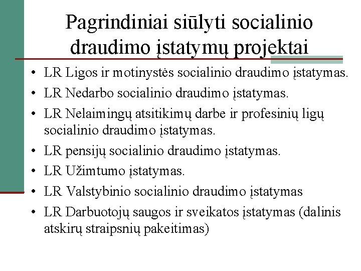 Pagrindiniai siūlyti socialinio draudimo įstatymų projektai • LR Ligos ir motinystės socialinio draudimo įstatymas.