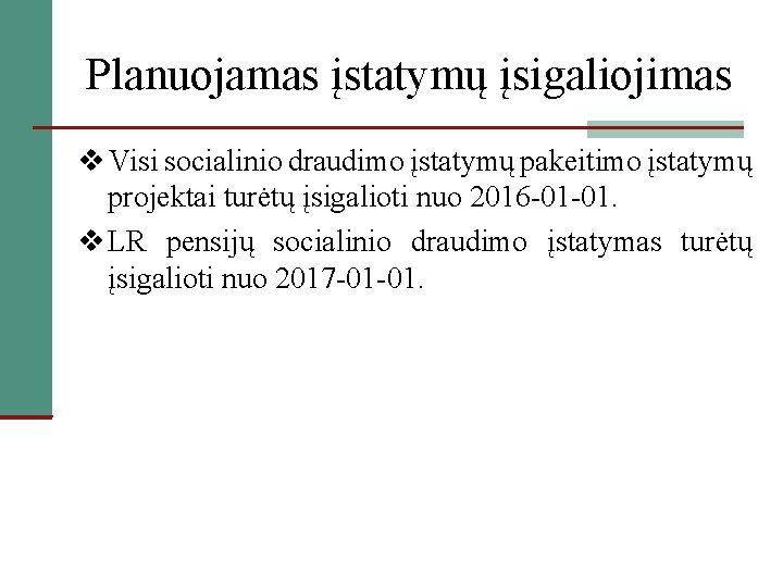 Planuojamas įstatymų įsigaliojimas v Visi socialinio draudimo įstatymų pakeitimo įstatymų projektai turėtų įsigalioti nuo