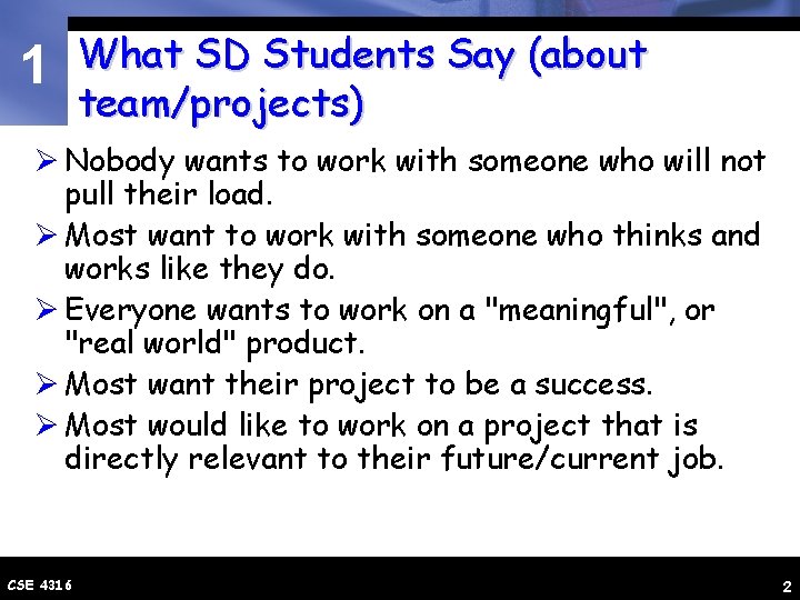 1 What SD Students Say (about team/projects) Ø Nobody wants to work with someone