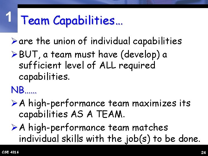 1 Team Capabilities… Ø are the union of individual capabilities Ø BUT, a team