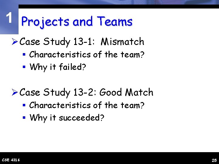 1 Projects and Teams Ø Case Study 13 -1: Mismatch § Characteristics of the