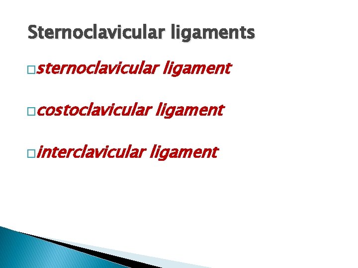 Sternoclavicular ligaments �sternoclavicular �costoclavicular �interclavicular ligament 