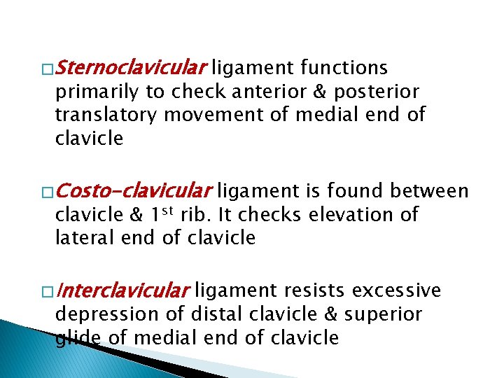 � Sternoclavicular ligament functions primarily to check anterior & posterior translatory movement of medial