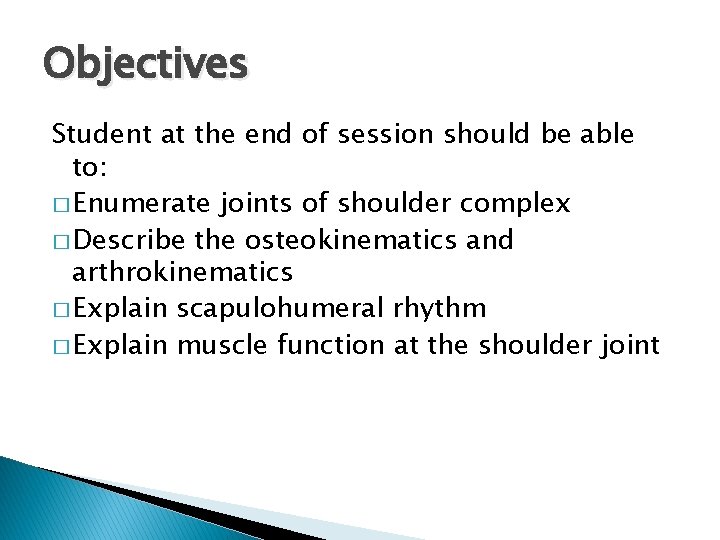Objectives Student at the end of session should be able to: � Enumerate joints