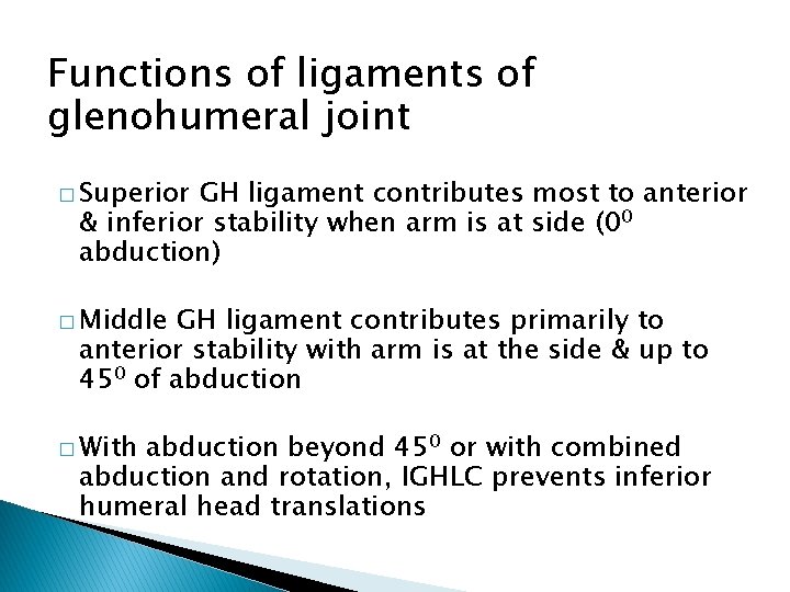 Functions of ligaments of glenohumeral joint � Superior GH ligament contributes most to anterior