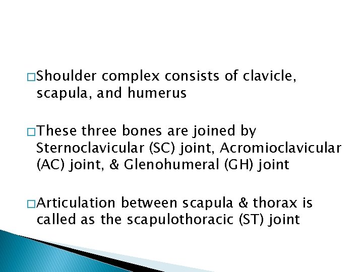� Shoulder complex consists of clavicle, scapula, and humerus � These three bones are
