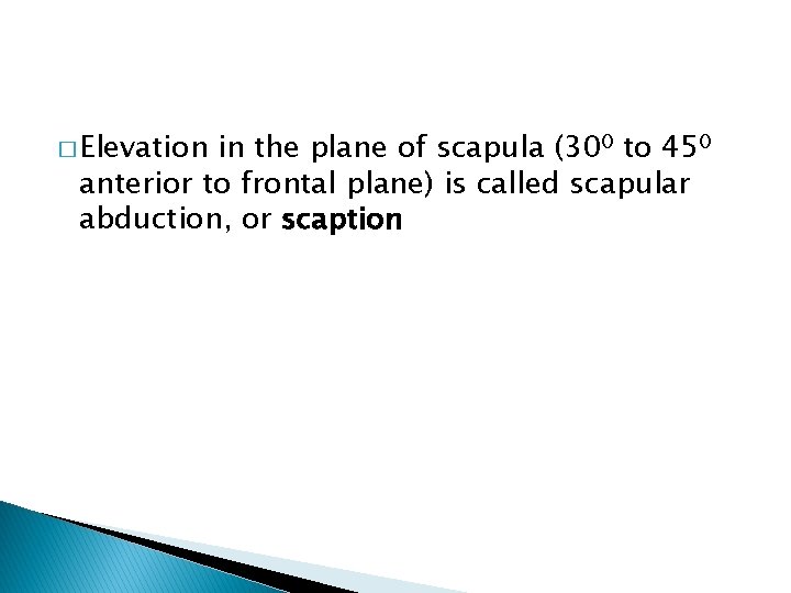 � Elevation in the plane of scapula (300 to 450 anterior to frontal plane)