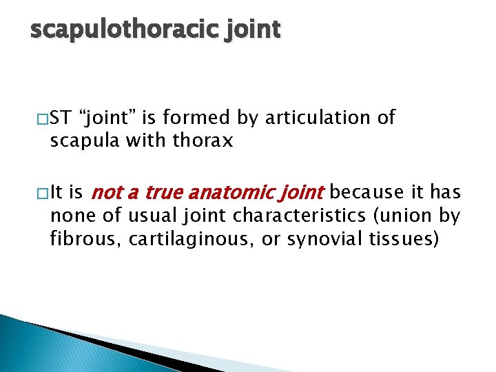 scapulothoracic joint � ST “joint” is formed by articulation of scapula with thorax is