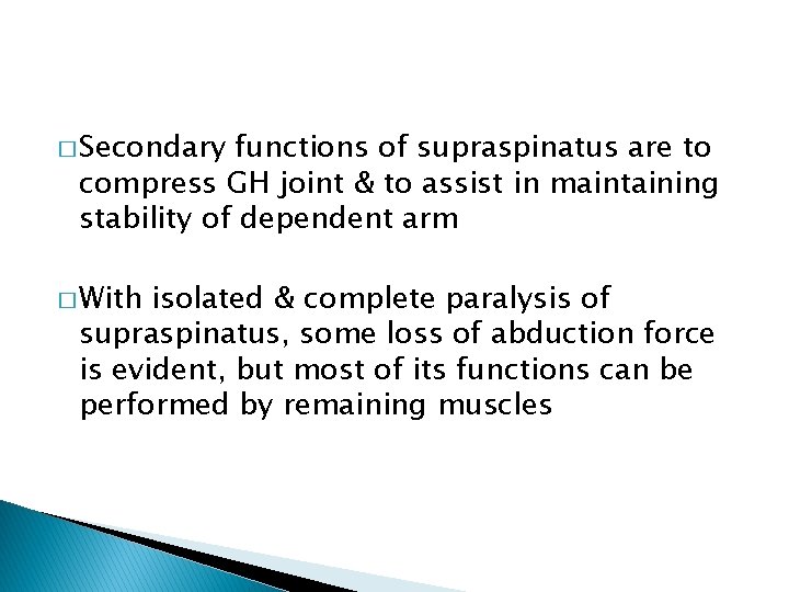 � Secondary functions of supraspinatus are to compress GH joint & to assist in