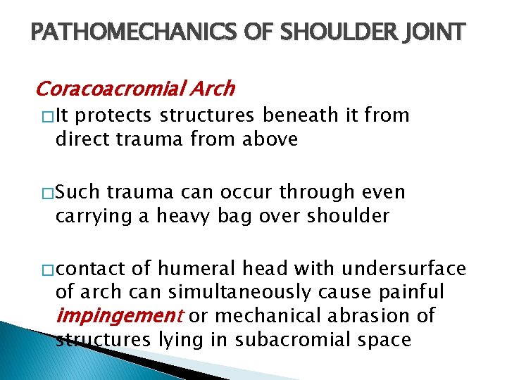 PATHOMECHANICS OF SHOULDER JOINT Coracoacromial Arch � It protects structures beneath it from direct