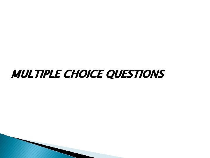 MULTIPLE CHOICE QUESTIONS 