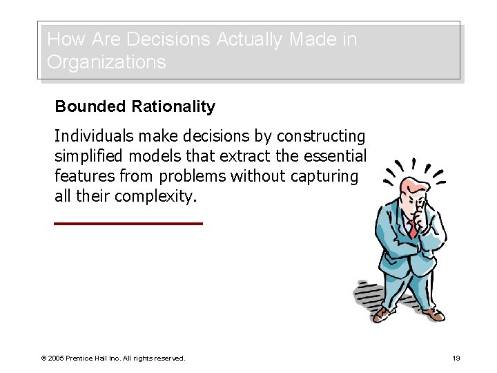 How Are Decisions Actually Made in Organizations Bounded Rationality Individuals make decisions by constructing