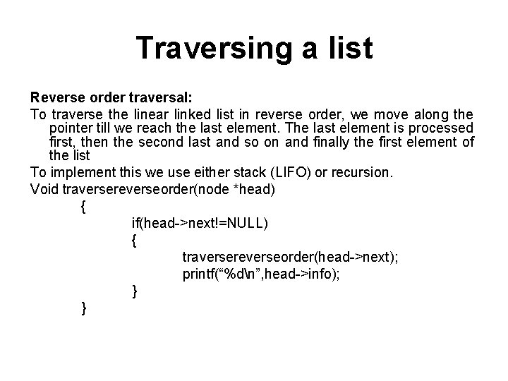 Traversing a list Reverse order traversal: To traverse the linear linked list in reverse