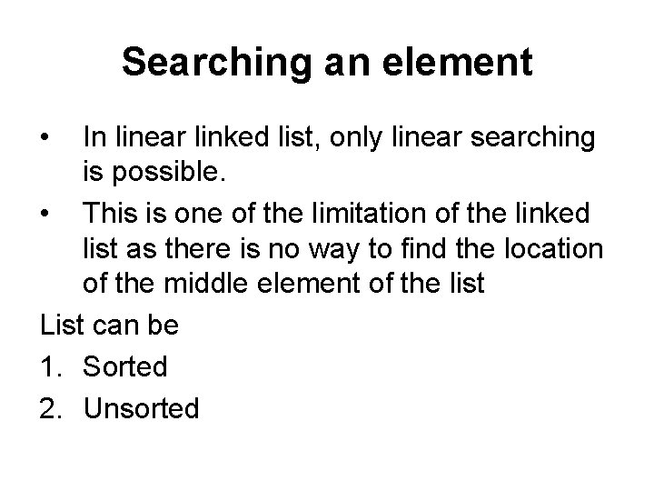Searching an element • In linear linked list, only linear searching is possible. •