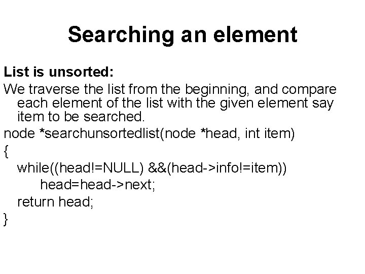 Searching an element List is unsorted: We traverse the list from the beginning, and