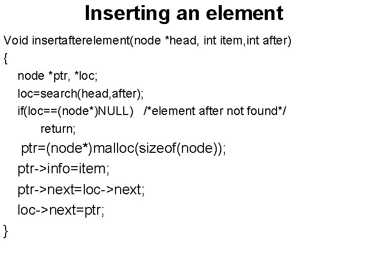 Inserting an element Void insertafterelement(node *head, int item, int after) { node *ptr, *loc;