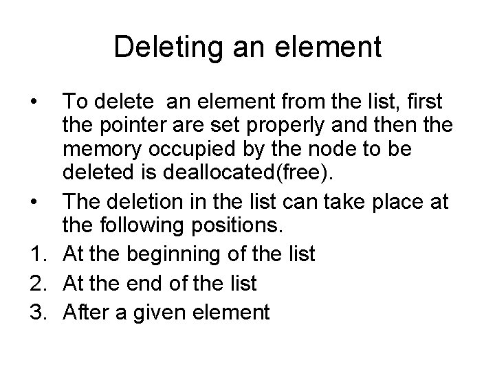 Deleting an element • To delete an element from the list, first the pointer