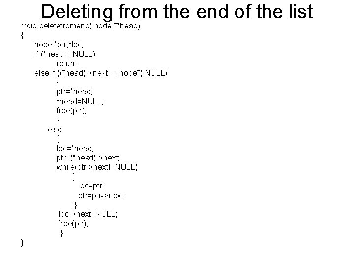 Deleting from the end of the list Void deletefromend( node **head) { node *ptr,