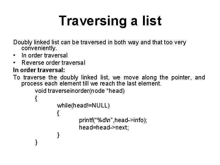 Traversing a list Doubly linked list can be traversed in both way and that