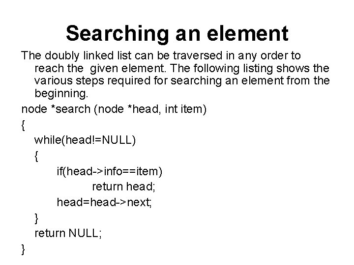 Searching an element The doubly linked list can be traversed in any order to