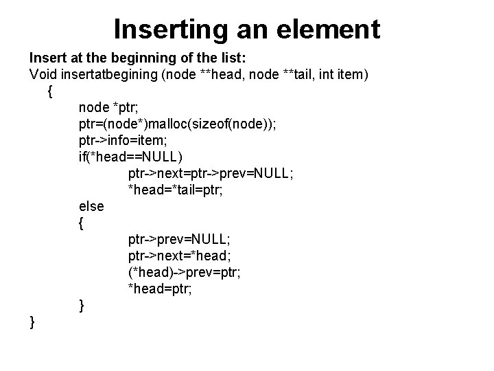 Inserting an element Insert at the beginning of the list: Void insertatbegining (node **head,