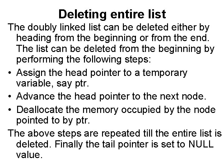 Deleting entire list The doubly linked list can be deleted either by heading from