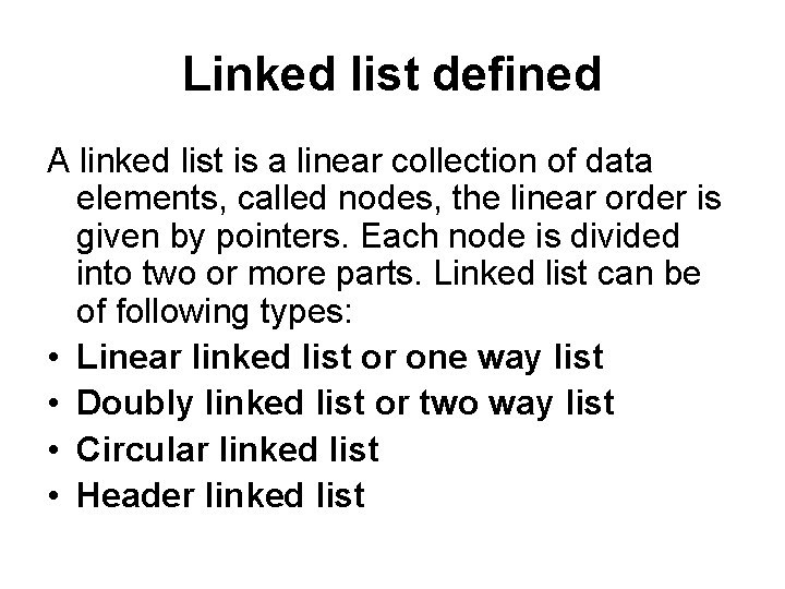 Linked list defined A linked list is a linear collection of data elements, called