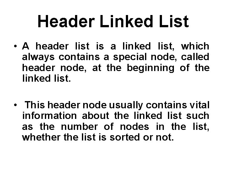 Header Linked List • A header list is a linked list, which always contains