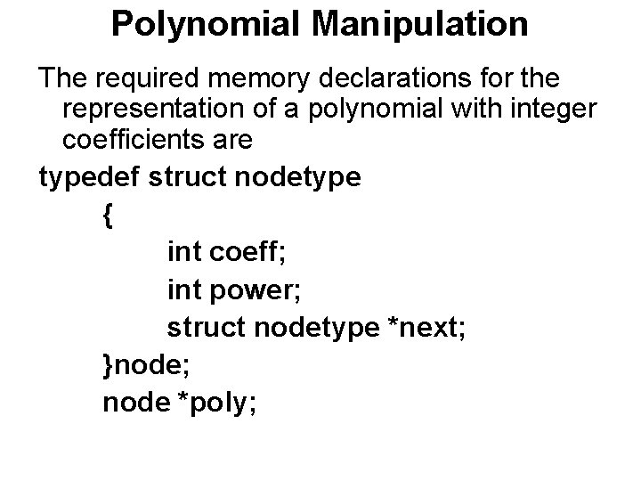 Polynomial Manipulation The required memory declarations for the representation of a polynomial with integer