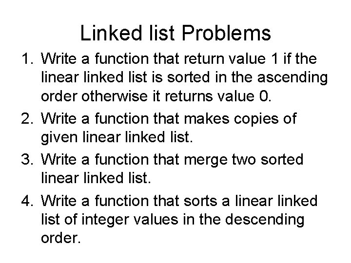 Linked list Problems 1. Write a function that return value 1 if the linear