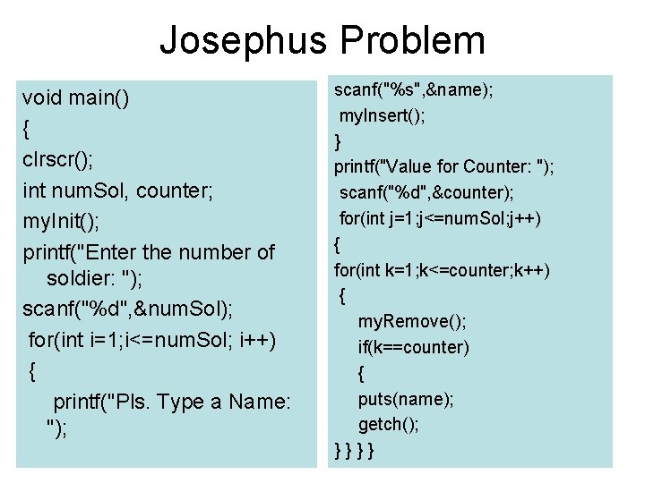 Josephus Problem void main() { clrscr(); int num. Sol, counter; my. Init(); printf("Enter the