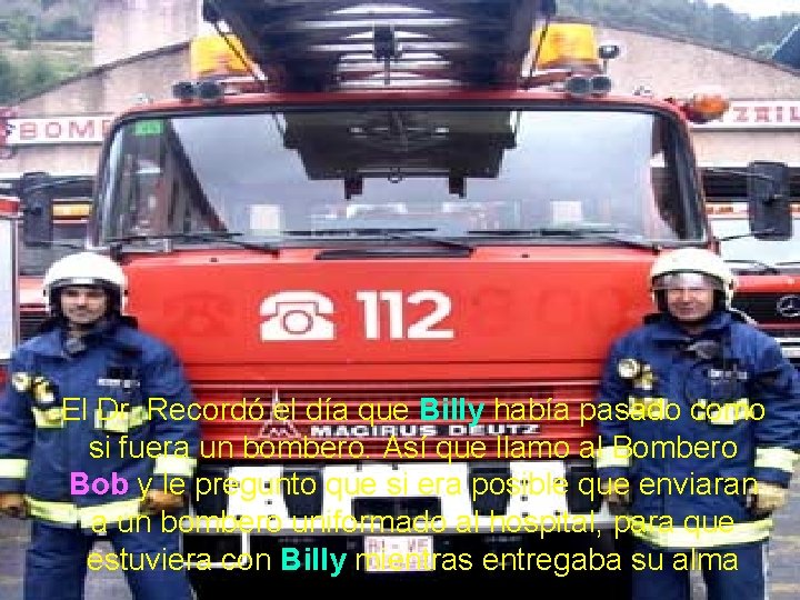 El Dr. Recordó el día que Billy había pasado como si fuera un bombero.