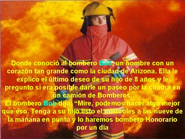 Donde conoció al bombero Bob, un hombre con un corazón tan grande como la