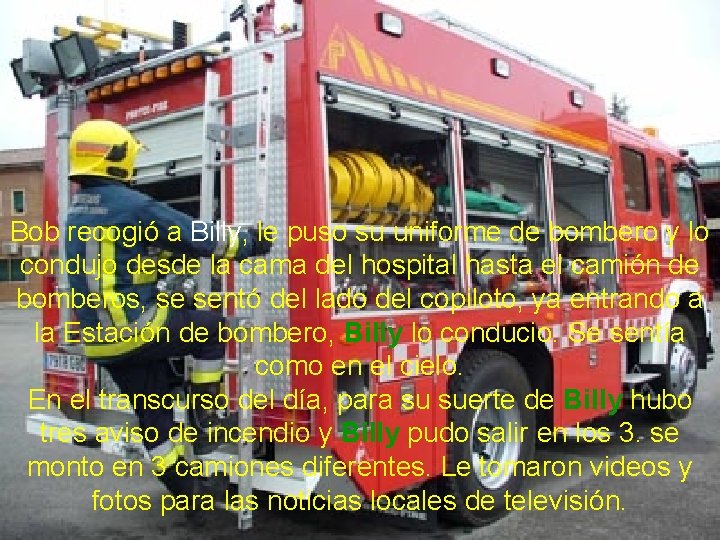 Bob recogió a Billy, le puso su uniforme de bombero y lo condujo desde