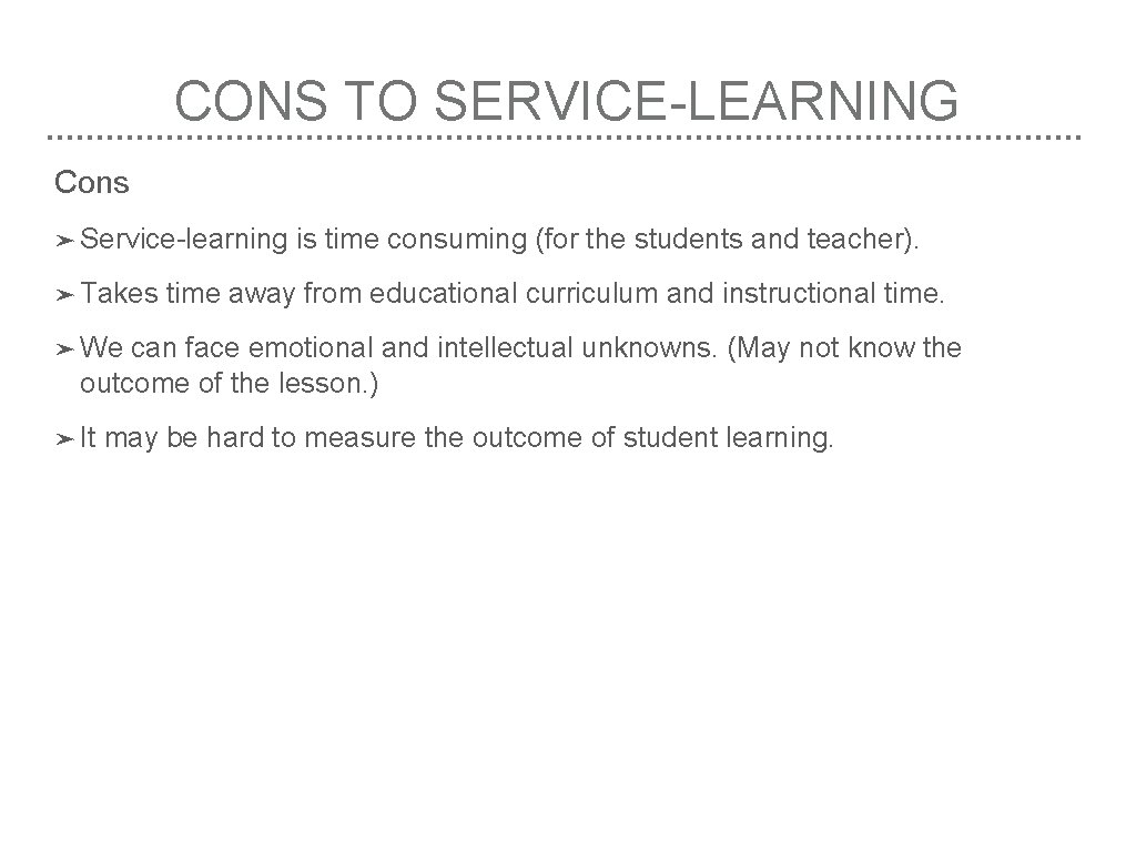 CONS TO SERVICE-LEARNING Cons ➤ Service-learning ➤ Takes is time consuming (for the students