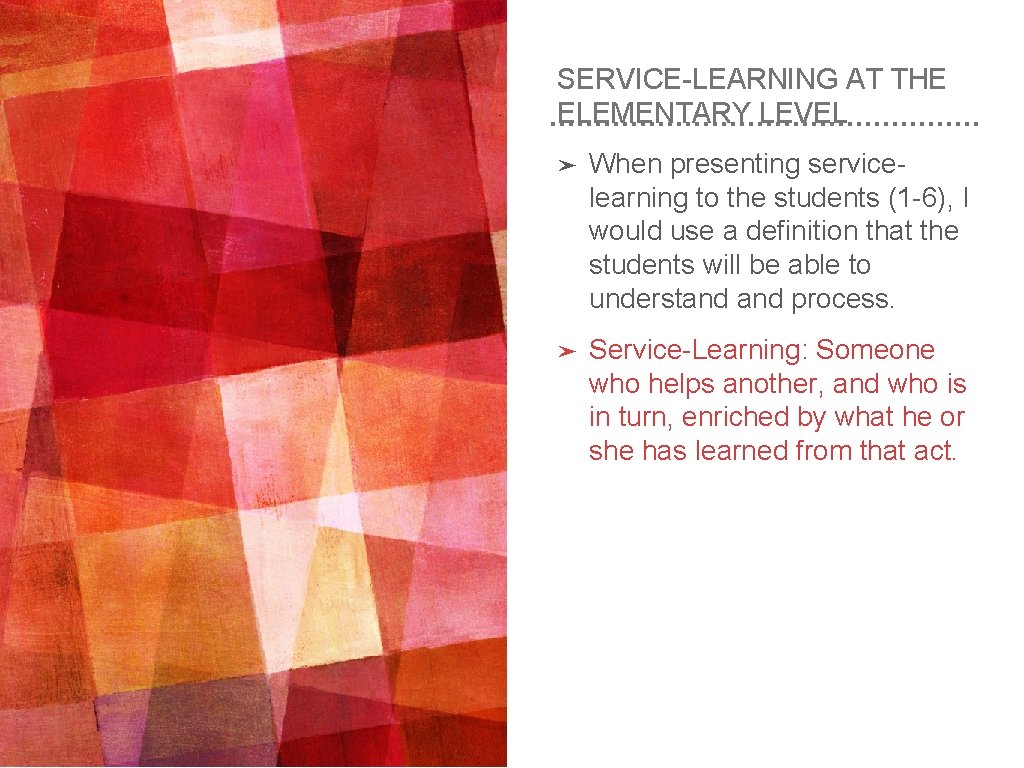 SERVICE-LEARNING AT THE ELEMENTARY LEVEL ➤ When presenting servicelearning to the students (1 -6),