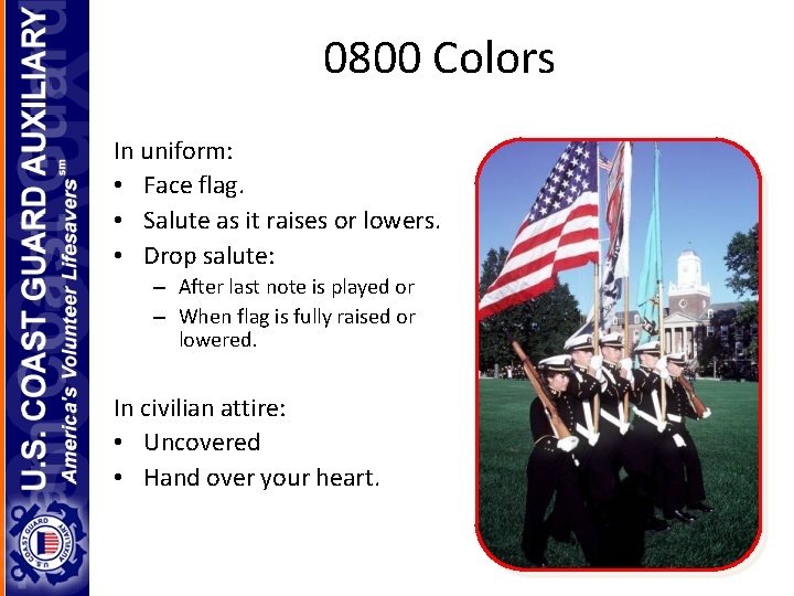 0800 Colors In uniform: • Face flag. • Salute as it raises or lowers.