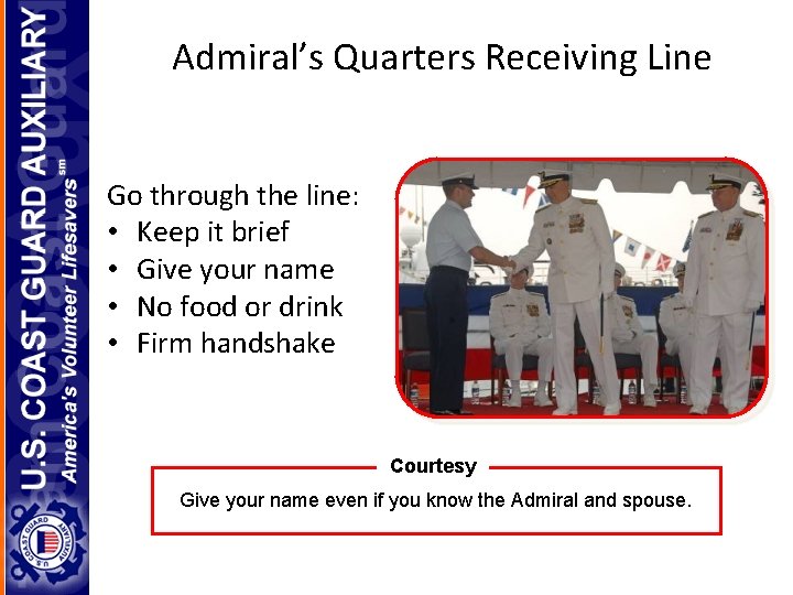Admiral’s Quarters Receiving Line Go through the line: • Keep it brief • Give