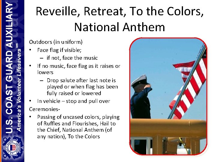 Reveille, Retreat, To the Colors, National Anthem Outdoors (in uniform) • Face flag if