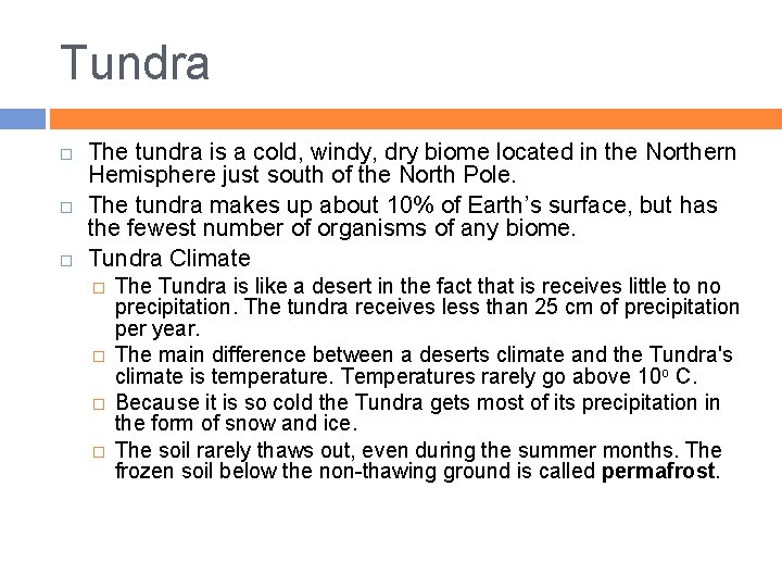 Tundra The tundra is a cold, windy, dry biome located in the Northern Hemisphere