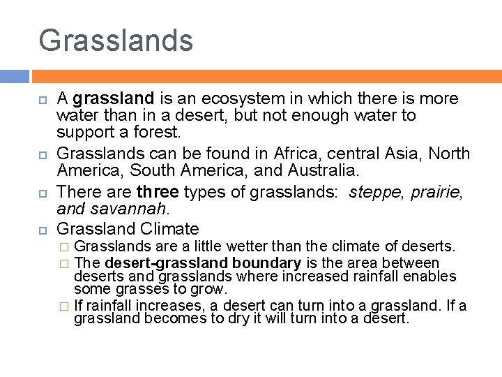 Grasslands A grassland is an ecosystem in which there is more water than in