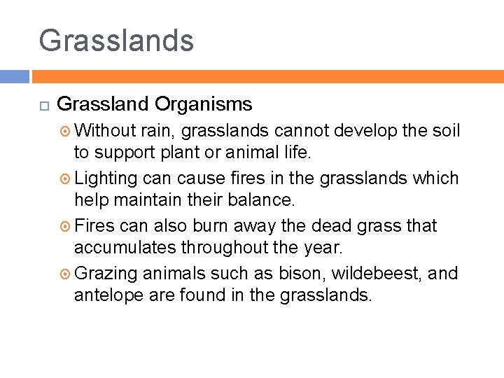 Grasslands Grassland Organisms Without rain, grasslands cannot develop the soil to support plant or