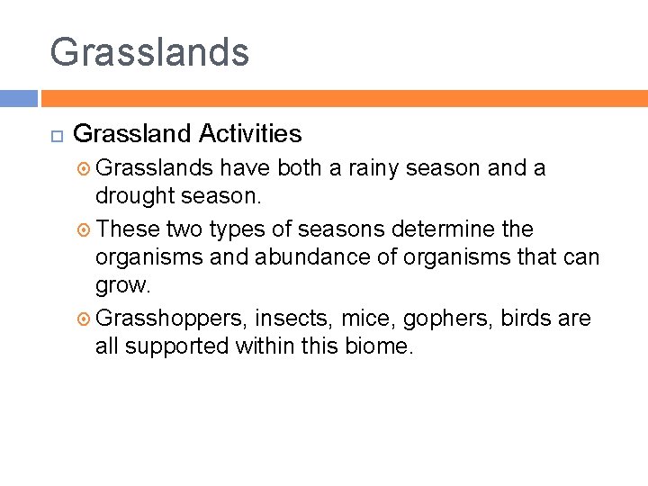 Grasslands Grassland Activities Grasslands have both a rainy season and a drought season. These